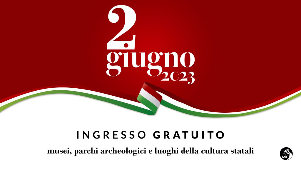 2 GIUGNO / FESTA DELLA REPUBBLICA – Musei e parchi archeologici statali saranno aperti gratuitamente.