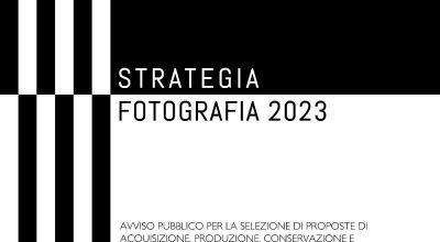 STRATEGIA FOTOGRAFIA 2023  1 milione e mezzo di euro per la selezione di proposte di acquisizione, produzione, conservazione, valorizzazione della fotografia e del patrimonio fotografico italiano