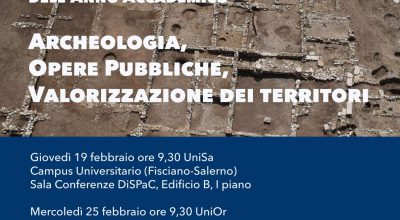 Inaugurazione anno accademico Scuola Specializzazione in Beni archeologici UNISA e UniOr (OrSa) – “Archeologia, opere pubbliche e valorizzazione dei territori” 19 febbraio Unisa
